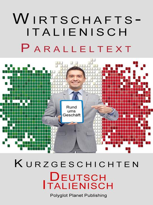 Title details for Wirtschaftsitalienisch--Paralleltext--Kurzgeschichten (Deutsch--Italienisch) by Polyglot Planet Publishing - Available